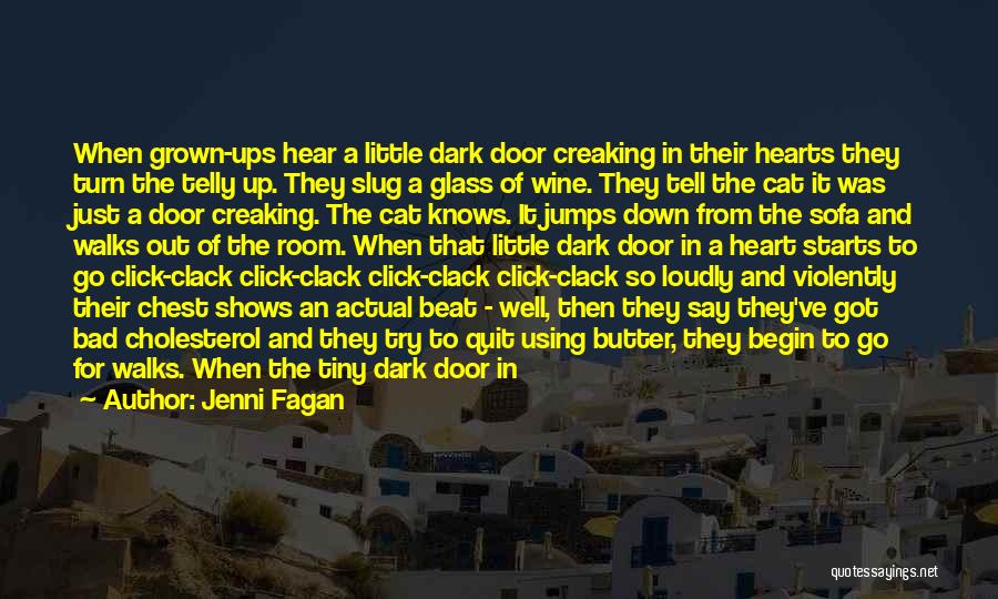 Jenni Fagan Quotes: When Grown-ups Hear A Little Dark Door Creaking In Their Hearts They Turn The Telly Up. They Slug A Glass