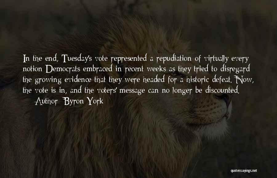 Byron York Quotes: In The End, Tuesday's Vote Represented A Repudiation Of Virtually Every Notion Democrats Embraced In Recent Weeks As They Tried