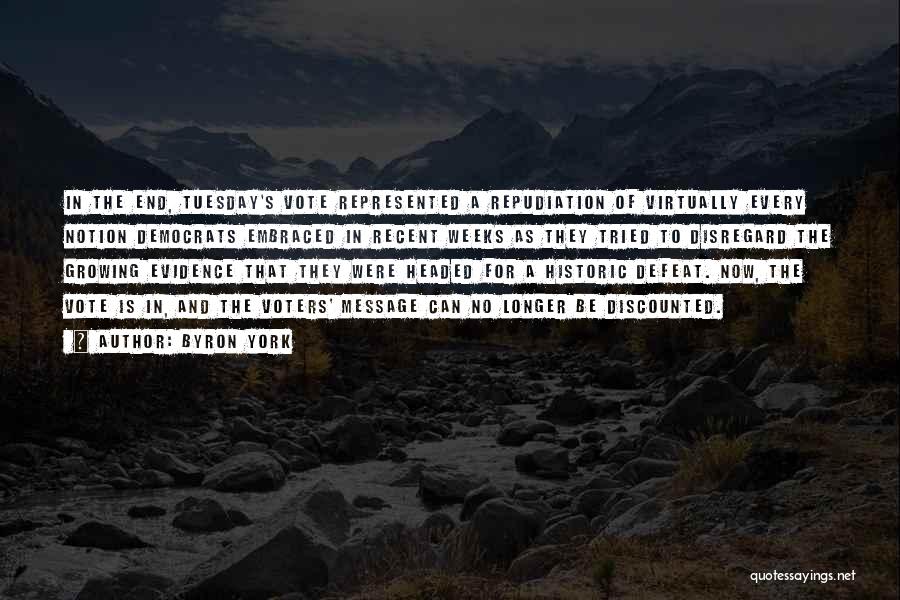 Byron York Quotes: In The End, Tuesday's Vote Represented A Repudiation Of Virtually Every Notion Democrats Embraced In Recent Weeks As They Tried