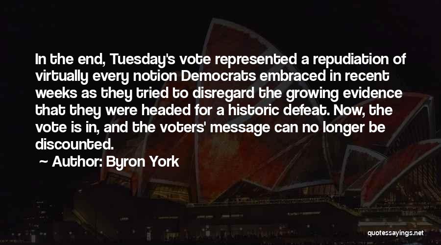 Byron York Quotes: In The End, Tuesday's Vote Represented A Repudiation Of Virtually Every Notion Democrats Embraced In Recent Weeks As They Tried