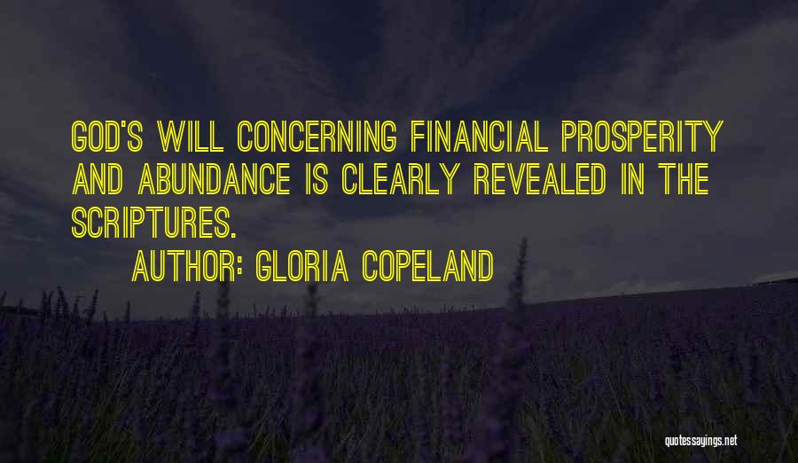 Gloria Copeland Quotes: God's Will Concerning Financial Prosperity And Abundance Is Clearly Revealed In The Scriptures.