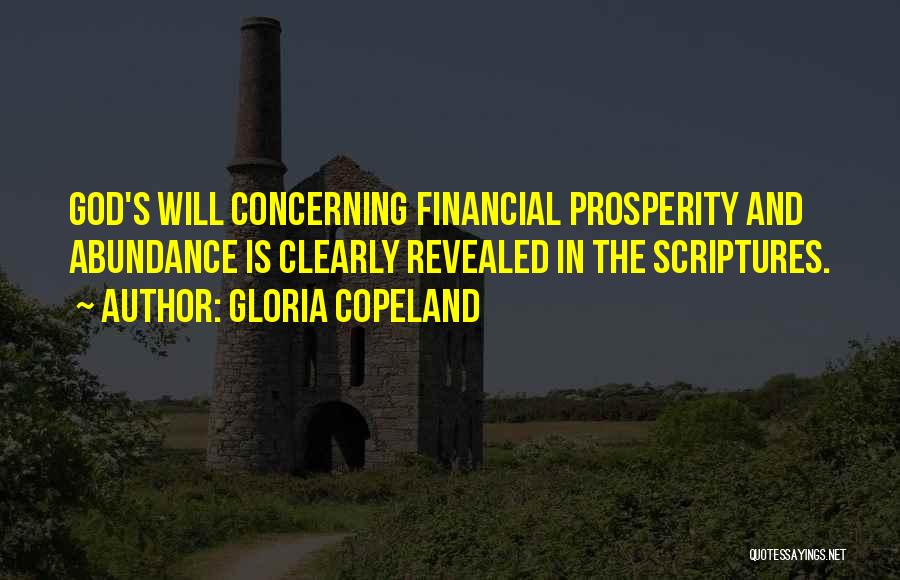 Gloria Copeland Quotes: God's Will Concerning Financial Prosperity And Abundance Is Clearly Revealed In The Scriptures.