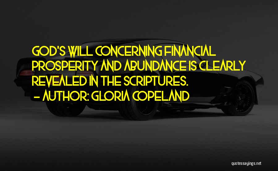 Gloria Copeland Quotes: God's Will Concerning Financial Prosperity And Abundance Is Clearly Revealed In The Scriptures.