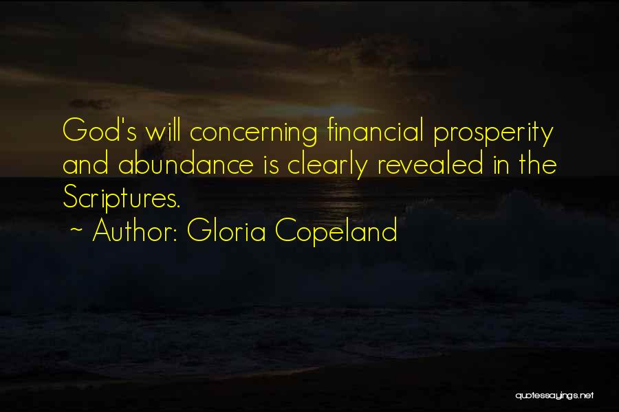 Gloria Copeland Quotes: God's Will Concerning Financial Prosperity And Abundance Is Clearly Revealed In The Scriptures.