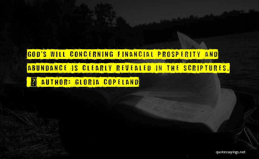 Gloria Copeland Quotes: God's Will Concerning Financial Prosperity And Abundance Is Clearly Revealed In The Scriptures.