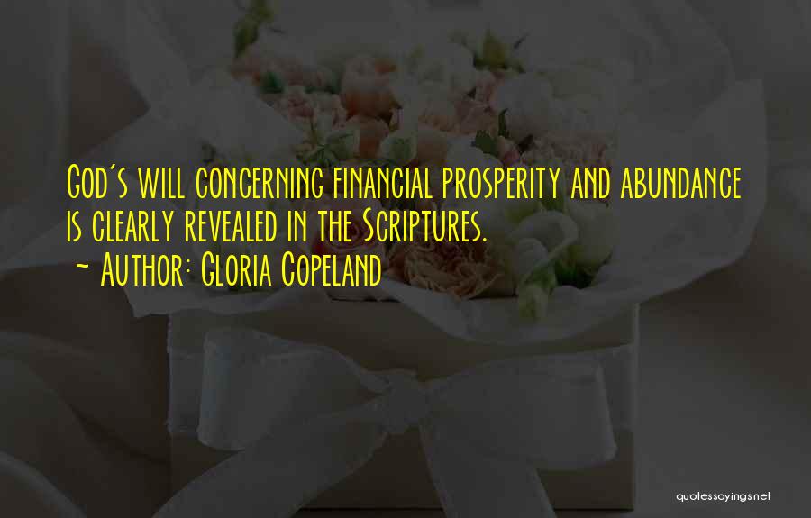 Gloria Copeland Quotes: God's Will Concerning Financial Prosperity And Abundance Is Clearly Revealed In The Scriptures.