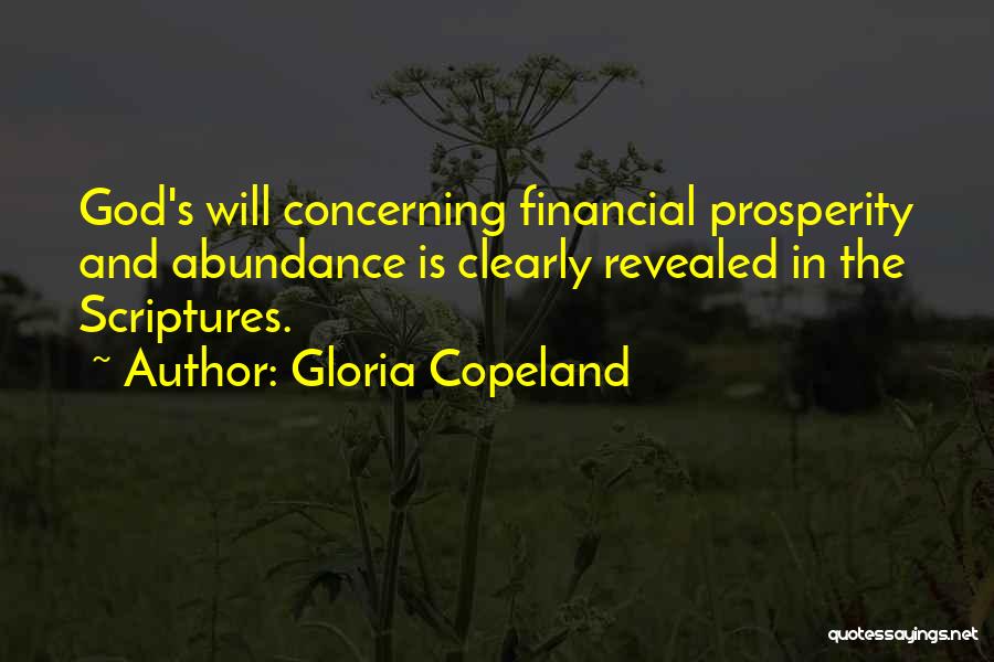 Gloria Copeland Quotes: God's Will Concerning Financial Prosperity And Abundance Is Clearly Revealed In The Scriptures.