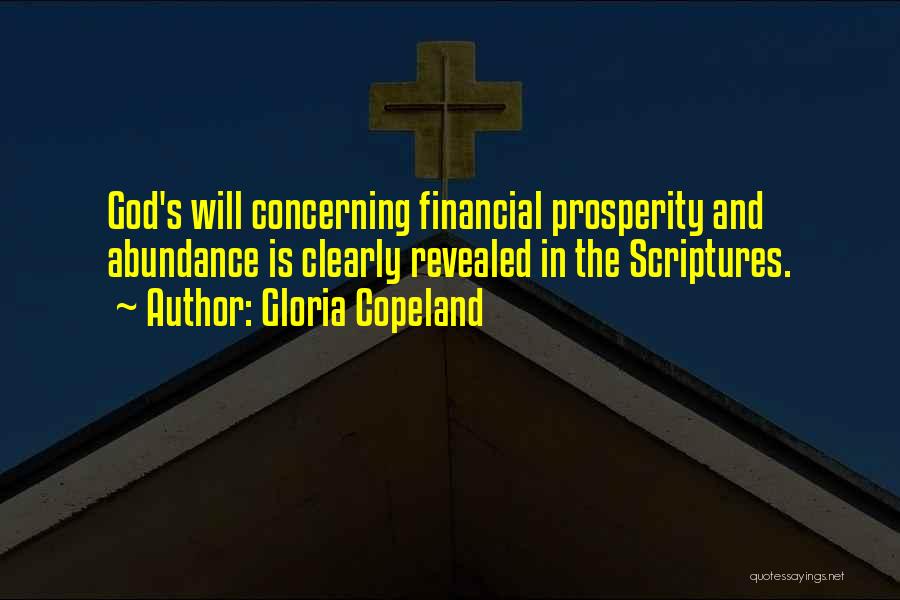 Gloria Copeland Quotes: God's Will Concerning Financial Prosperity And Abundance Is Clearly Revealed In The Scriptures.