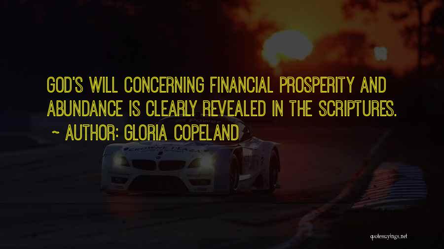 Gloria Copeland Quotes: God's Will Concerning Financial Prosperity And Abundance Is Clearly Revealed In The Scriptures.