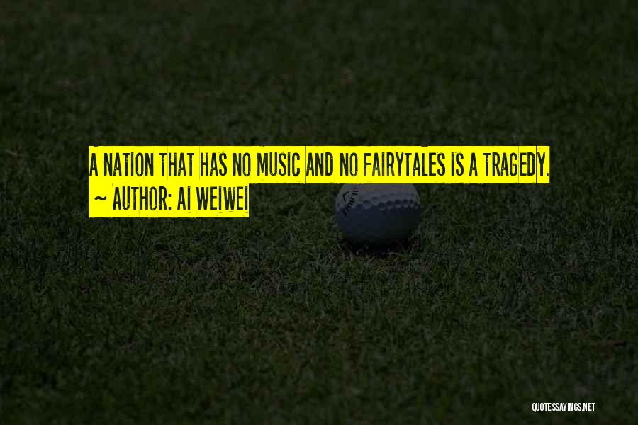 Ai Weiwei Quotes: A Nation That Has No Music And No Fairytales Is A Tragedy.