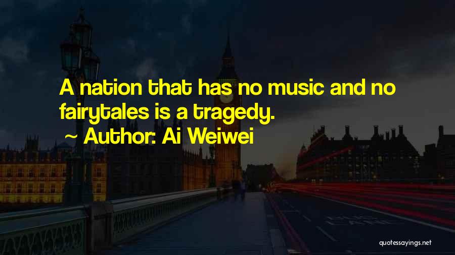 Ai Weiwei Quotes: A Nation That Has No Music And No Fairytales Is A Tragedy.