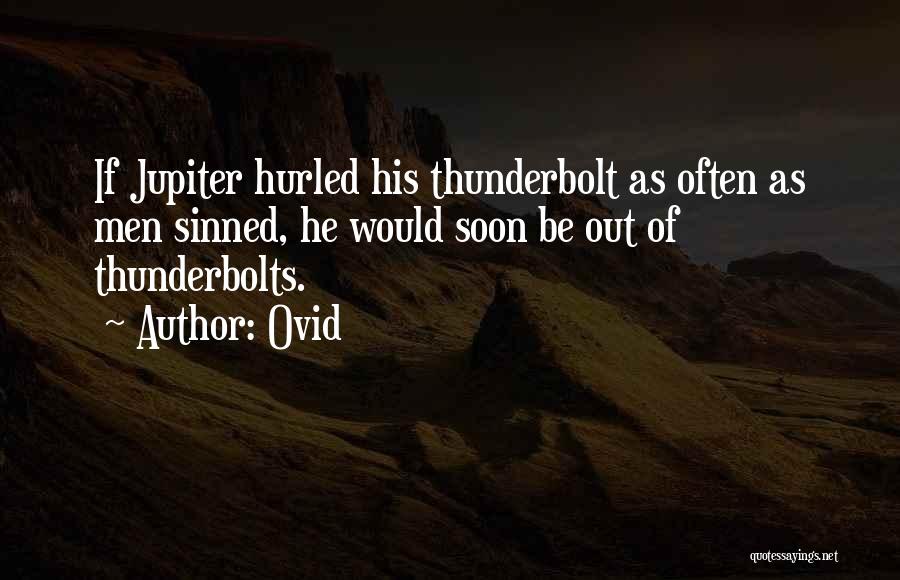 Ovid Quotes: If Jupiter Hurled His Thunderbolt As Often As Men Sinned, He Would Soon Be Out Of Thunderbolts.