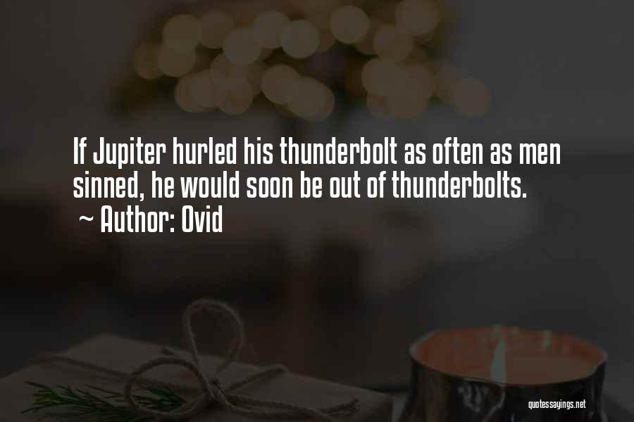 Ovid Quotes: If Jupiter Hurled His Thunderbolt As Often As Men Sinned, He Would Soon Be Out Of Thunderbolts.