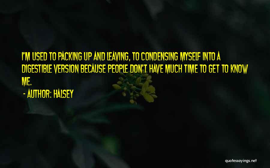 Halsey Quotes: I'm Used To Packing Up And Leaving, To Condensing Myself Into A Digestible Version Because People Don't Have Much Time