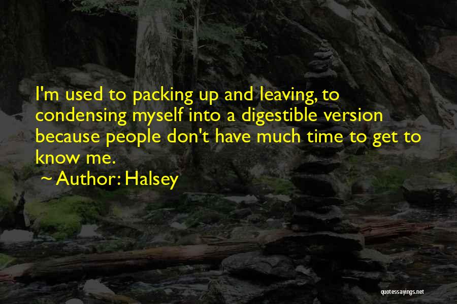 Halsey Quotes: I'm Used To Packing Up And Leaving, To Condensing Myself Into A Digestible Version Because People Don't Have Much Time