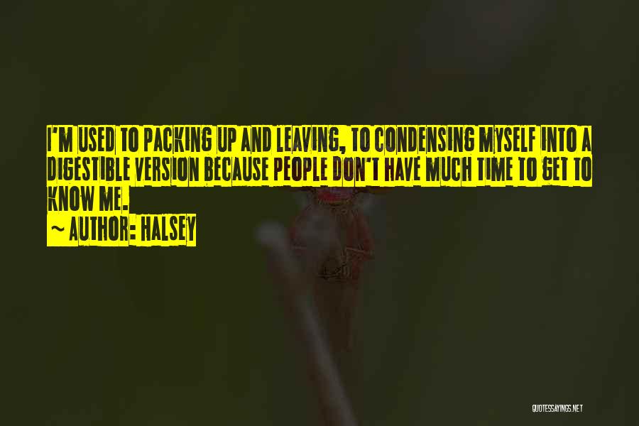 Halsey Quotes: I'm Used To Packing Up And Leaving, To Condensing Myself Into A Digestible Version Because People Don't Have Much Time