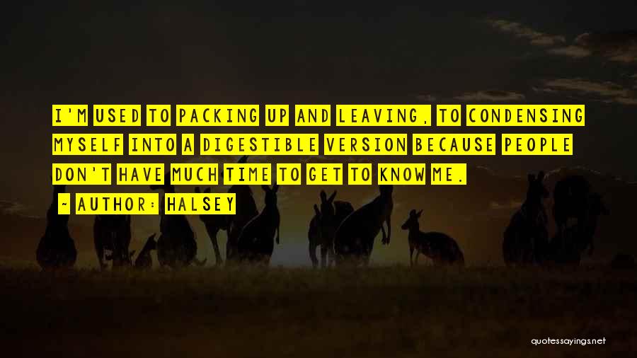 Halsey Quotes: I'm Used To Packing Up And Leaving, To Condensing Myself Into A Digestible Version Because People Don't Have Much Time