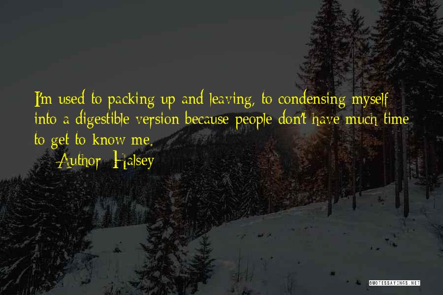 Halsey Quotes: I'm Used To Packing Up And Leaving, To Condensing Myself Into A Digestible Version Because People Don't Have Much Time