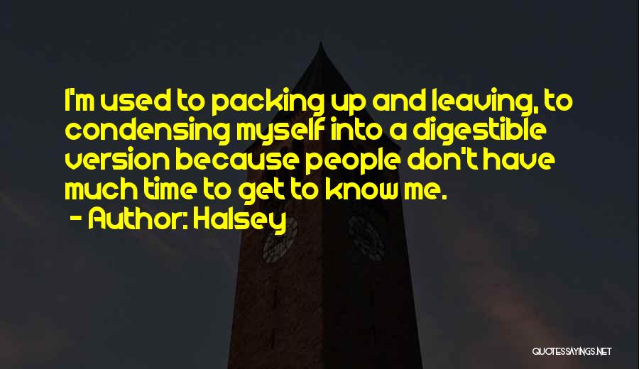 Halsey Quotes: I'm Used To Packing Up And Leaving, To Condensing Myself Into A Digestible Version Because People Don't Have Much Time
