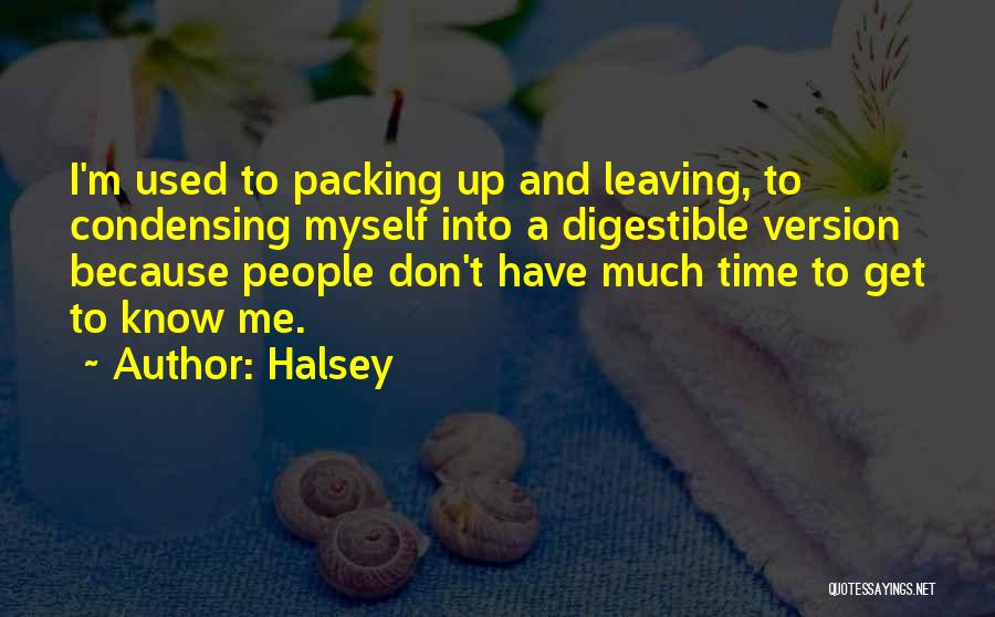 Halsey Quotes: I'm Used To Packing Up And Leaving, To Condensing Myself Into A Digestible Version Because People Don't Have Much Time