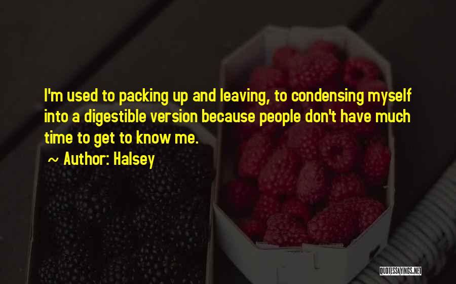 Halsey Quotes: I'm Used To Packing Up And Leaving, To Condensing Myself Into A Digestible Version Because People Don't Have Much Time