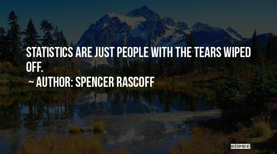 Spencer Rascoff Quotes: Statistics Are Just People With The Tears Wiped Off.