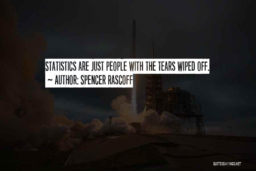 Spencer Rascoff Quotes: Statistics Are Just People With The Tears Wiped Off.