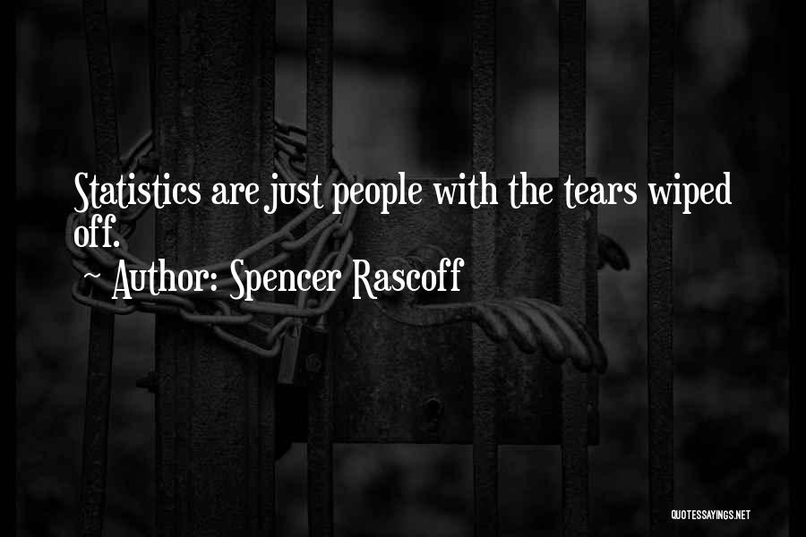 Spencer Rascoff Quotes: Statistics Are Just People With The Tears Wiped Off.