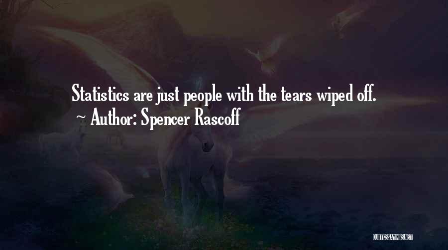 Spencer Rascoff Quotes: Statistics Are Just People With The Tears Wiped Off.