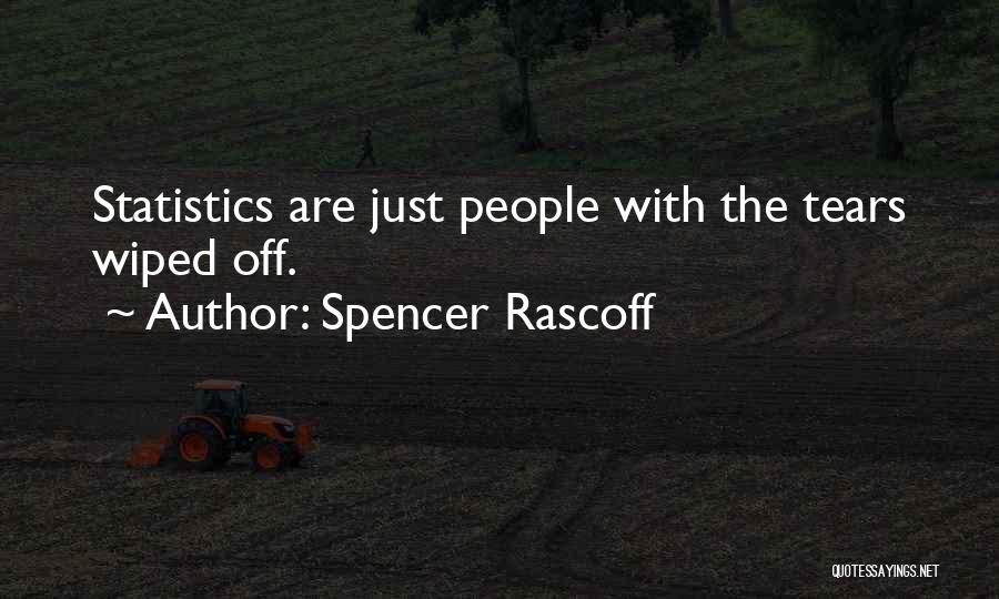 Spencer Rascoff Quotes: Statistics Are Just People With The Tears Wiped Off.