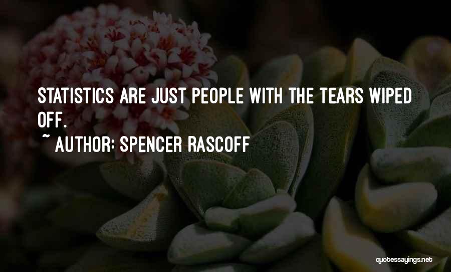 Spencer Rascoff Quotes: Statistics Are Just People With The Tears Wiped Off.