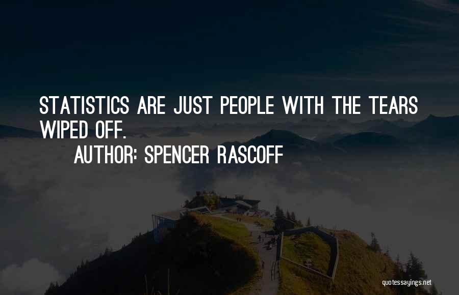 Spencer Rascoff Quotes: Statistics Are Just People With The Tears Wiped Off.