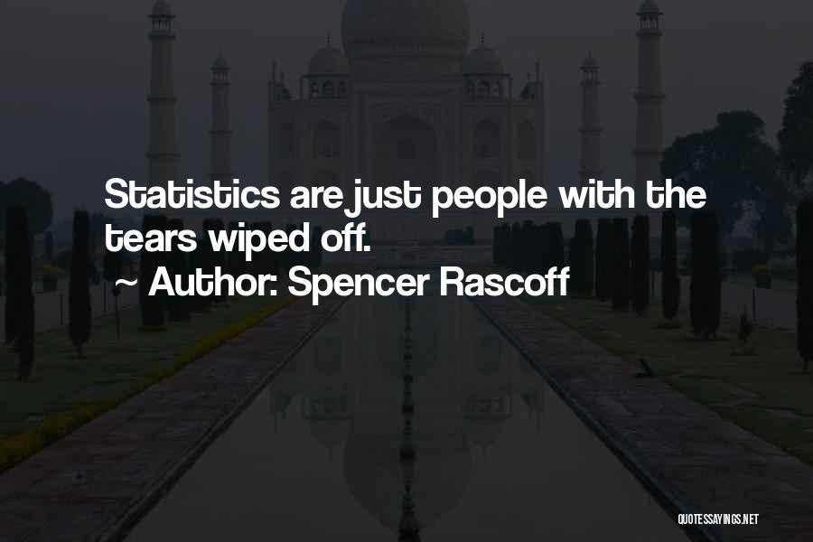 Spencer Rascoff Quotes: Statistics Are Just People With The Tears Wiped Off.