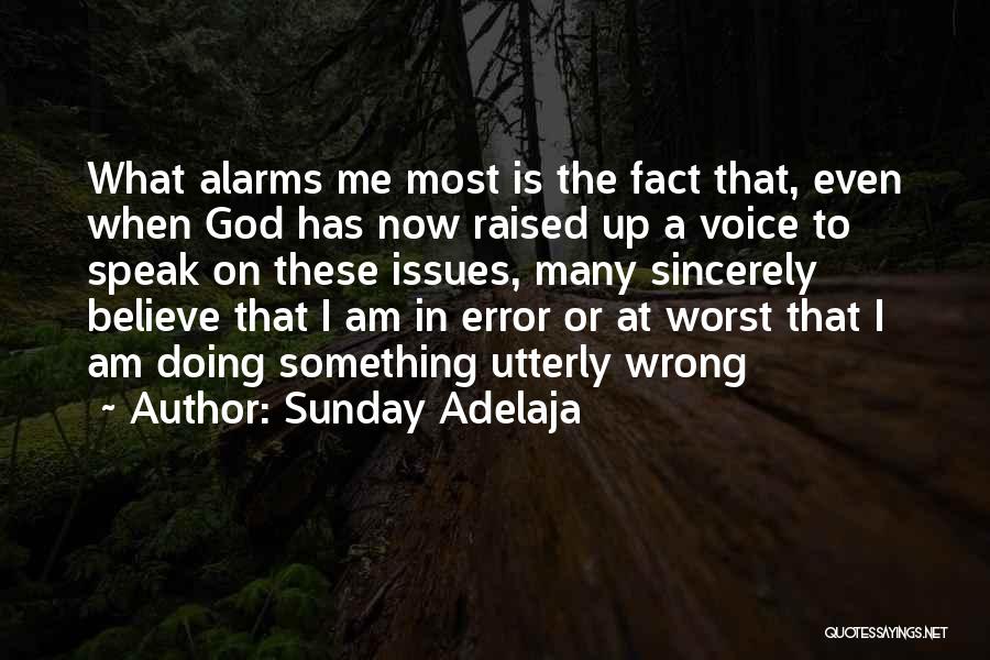 Sunday Adelaja Quotes: What Alarms Me Most Is The Fact That, Even When God Has Now Raised Up A Voice To Speak On