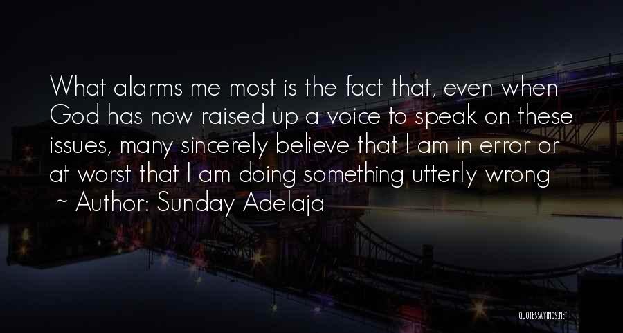 Sunday Adelaja Quotes: What Alarms Me Most Is The Fact That, Even When God Has Now Raised Up A Voice To Speak On