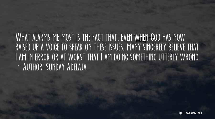 Sunday Adelaja Quotes: What Alarms Me Most Is The Fact That, Even When God Has Now Raised Up A Voice To Speak On