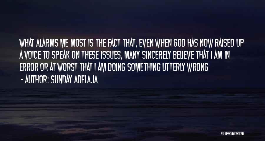 Sunday Adelaja Quotes: What Alarms Me Most Is The Fact That, Even When God Has Now Raised Up A Voice To Speak On