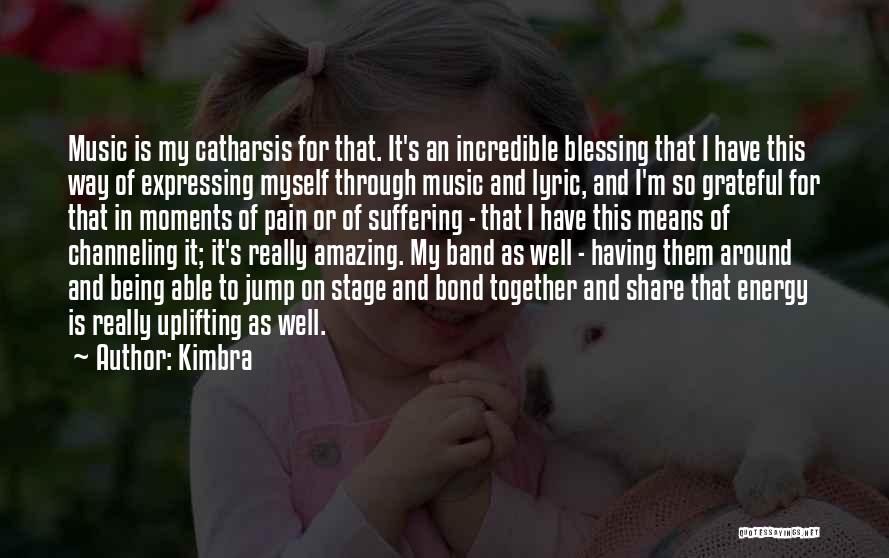 Kimbra Quotes: Music Is My Catharsis For That. It's An Incredible Blessing That I Have This Way Of Expressing Myself Through Music