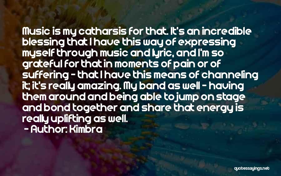 Kimbra Quotes: Music Is My Catharsis For That. It's An Incredible Blessing That I Have This Way Of Expressing Myself Through Music