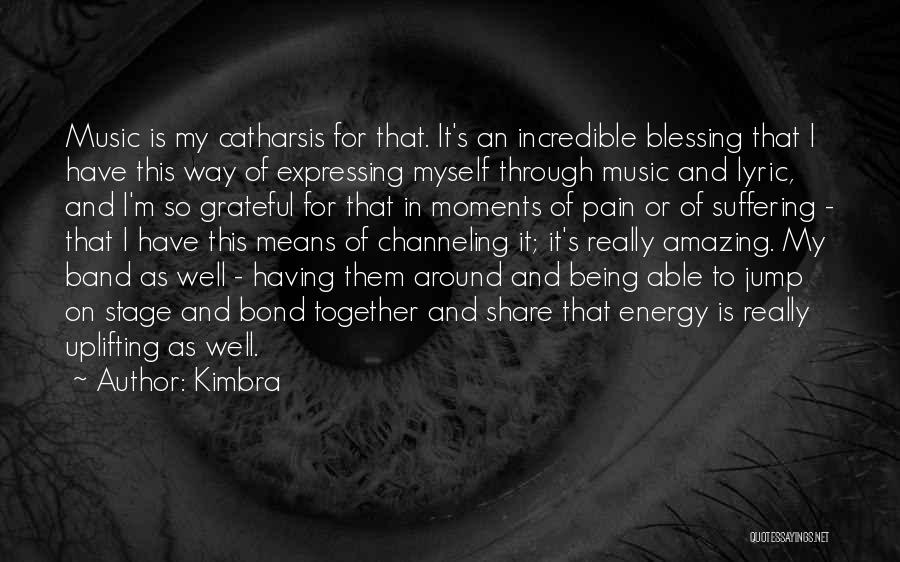 Kimbra Quotes: Music Is My Catharsis For That. It's An Incredible Blessing That I Have This Way Of Expressing Myself Through Music