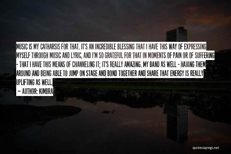 Kimbra Quotes: Music Is My Catharsis For That. It's An Incredible Blessing That I Have This Way Of Expressing Myself Through Music