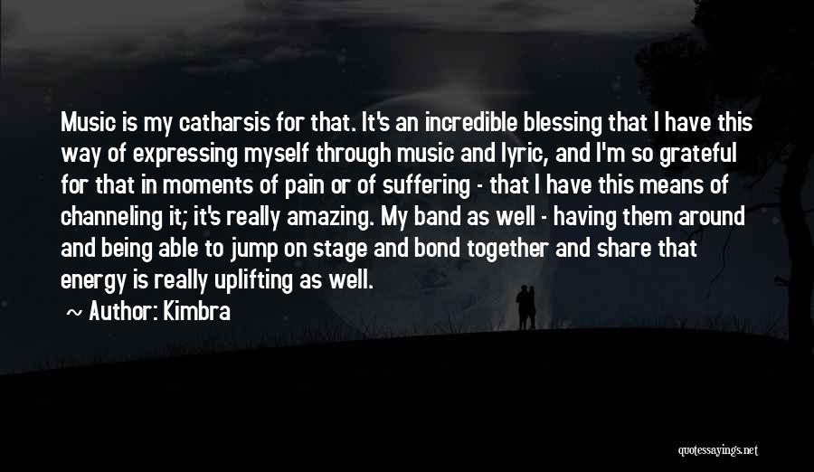 Kimbra Quotes: Music Is My Catharsis For That. It's An Incredible Blessing That I Have This Way Of Expressing Myself Through Music