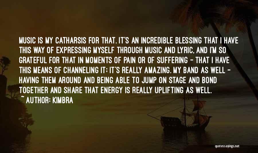 Kimbra Quotes: Music Is My Catharsis For That. It's An Incredible Blessing That I Have This Way Of Expressing Myself Through Music