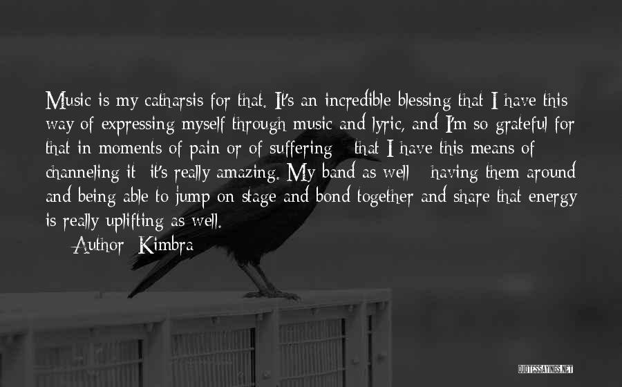 Kimbra Quotes: Music Is My Catharsis For That. It's An Incredible Blessing That I Have This Way Of Expressing Myself Through Music