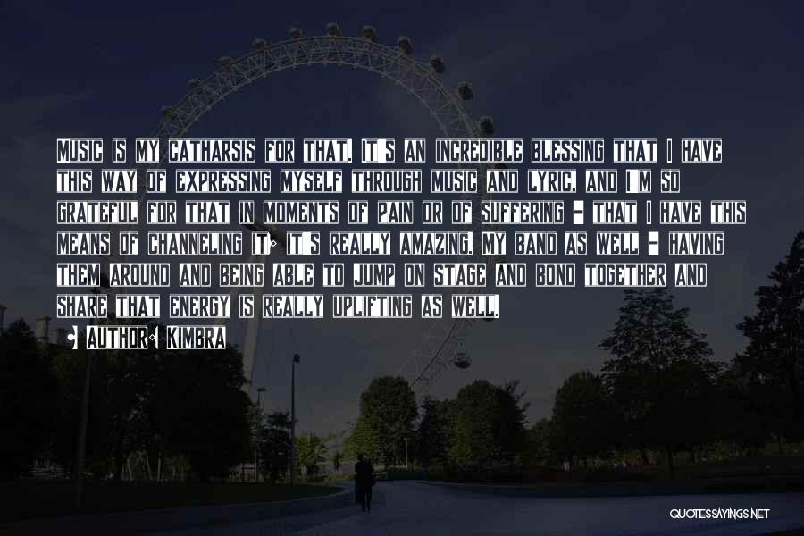 Kimbra Quotes: Music Is My Catharsis For That. It's An Incredible Blessing That I Have This Way Of Expressing Myself Through Music