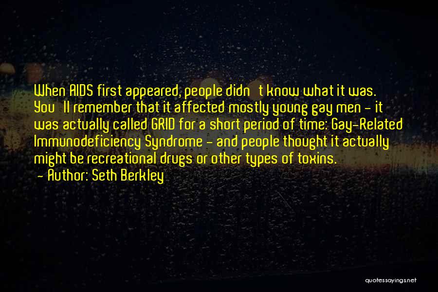 Seth Berkley Quotes: When Aids First Appeared, People Didn't Know What It Was. You'll Remember That It Affected Mostly Young Gay Men -