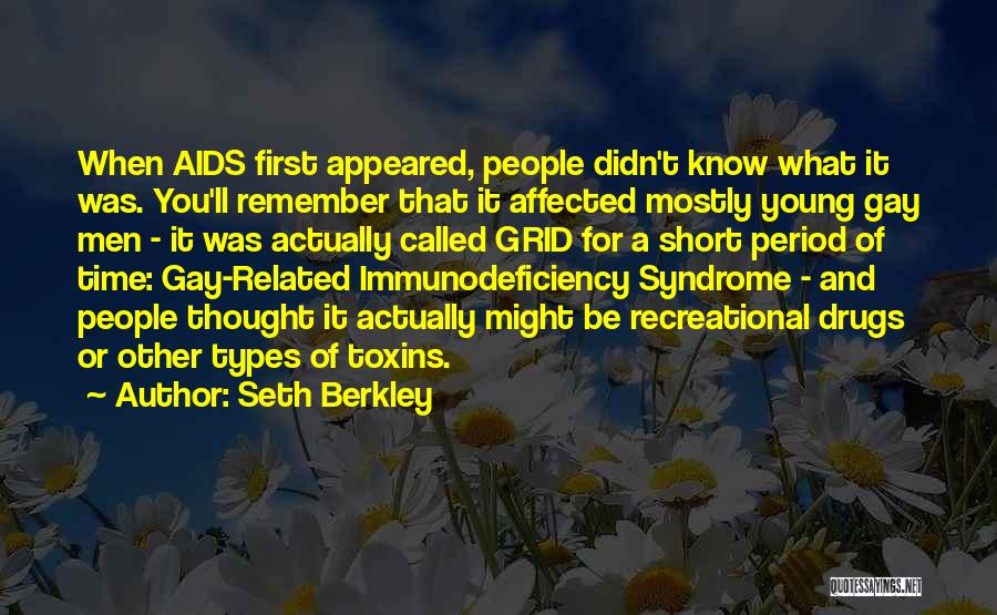 Seth Berkley Quotes: When Aids First Appeared, People Didn't Know What It Was. You'll Remember That It Affected Mostly Young Gay Men -