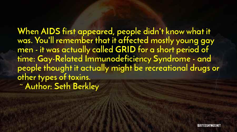 Seth Berkley Quotes: When Aids First Appeared, People Didn't Know What It Was. You'll Remember That It Affected Mostly Young Gay Men -