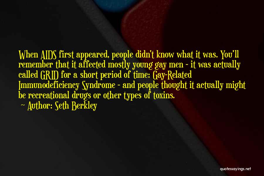 Seth Berkley Quotes: When Aids First Appeared, People Didn't Know What It Was. You'll Remember That It Affected Mostly Young Gay Men -