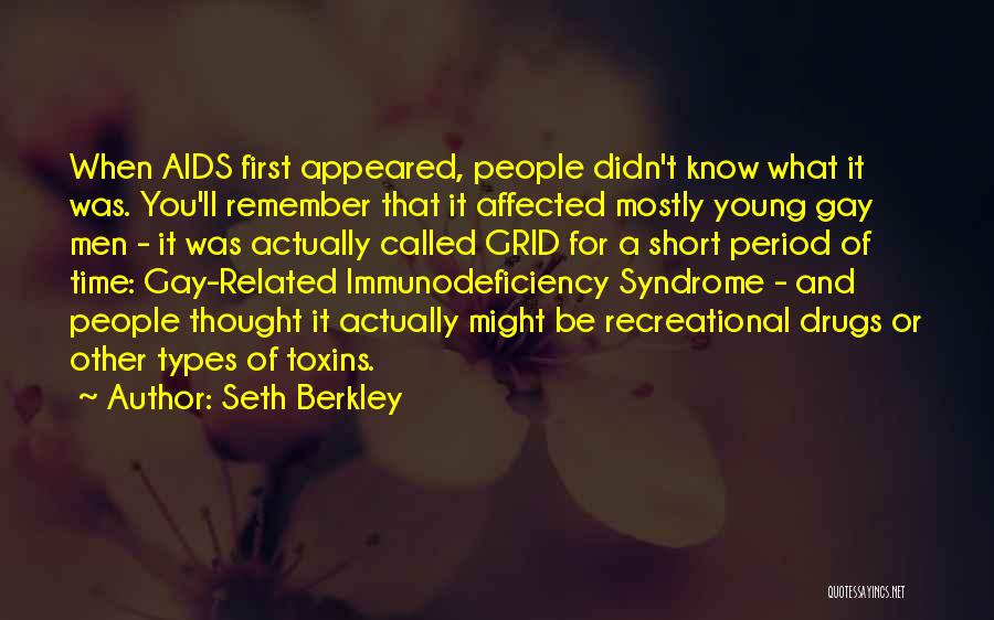 Seth Berkley Quotes: When Aids First Appeared, People Didn't Know What It Was. You'll Remember That It Affected Mostly Young Gay Men -